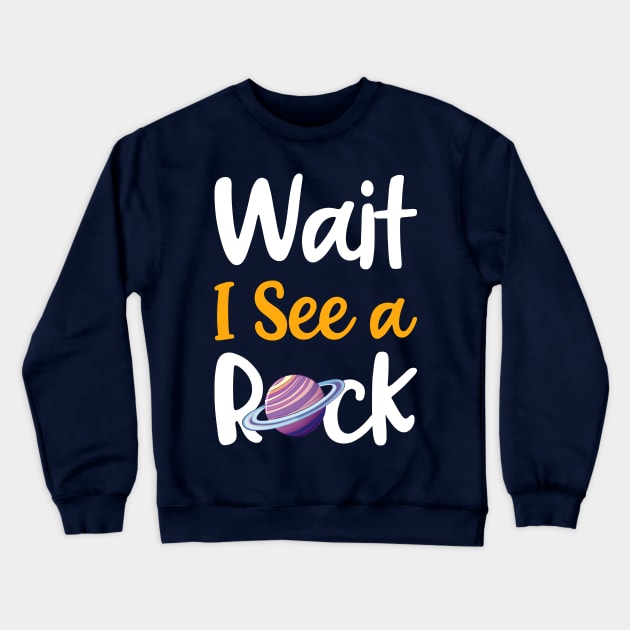 Wait I See A Rock Shirt Funny Geologist Collector Gift Crewneck Sweatshirt by BioLite